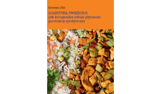 LOGISTYKA ŚWIEŻOŚCI: jak kriogenika ratuje płynność produkcji spożywczej